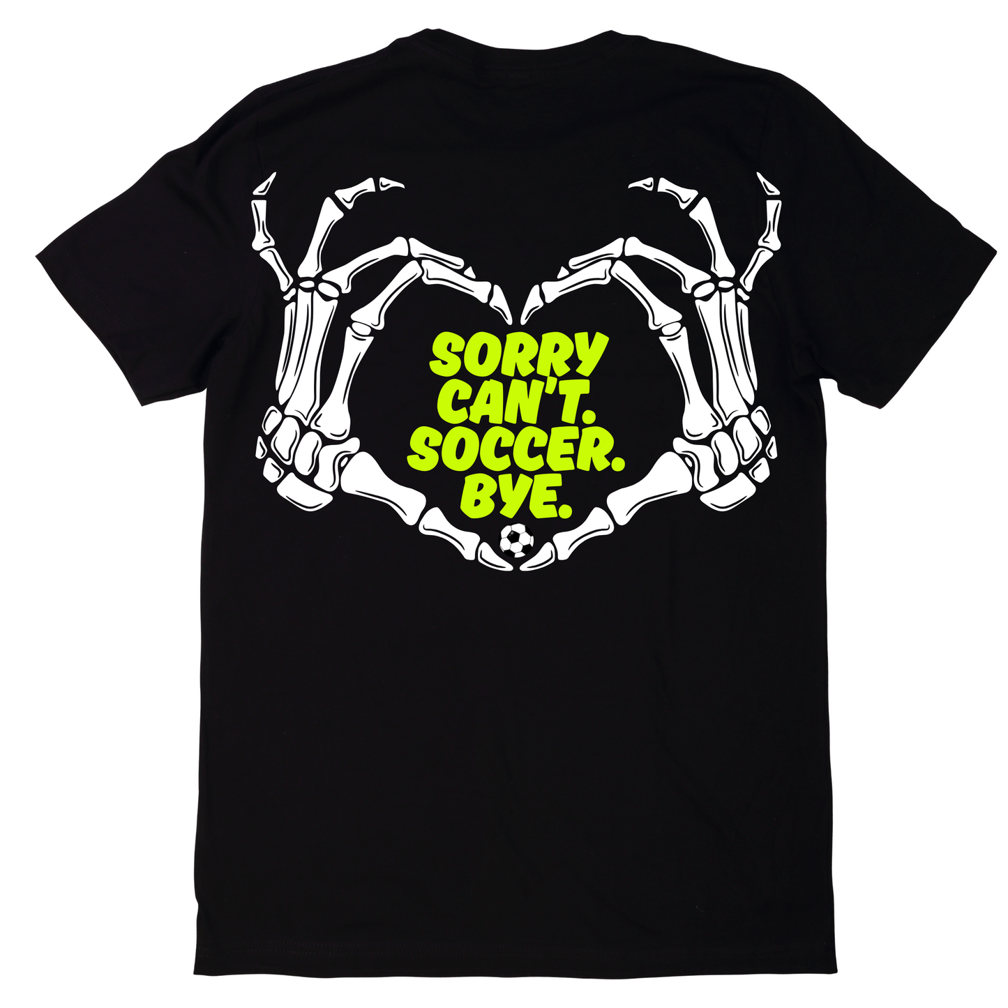 Sorry, Can’t. Soccer. Bye. T-Shirt 🏟️