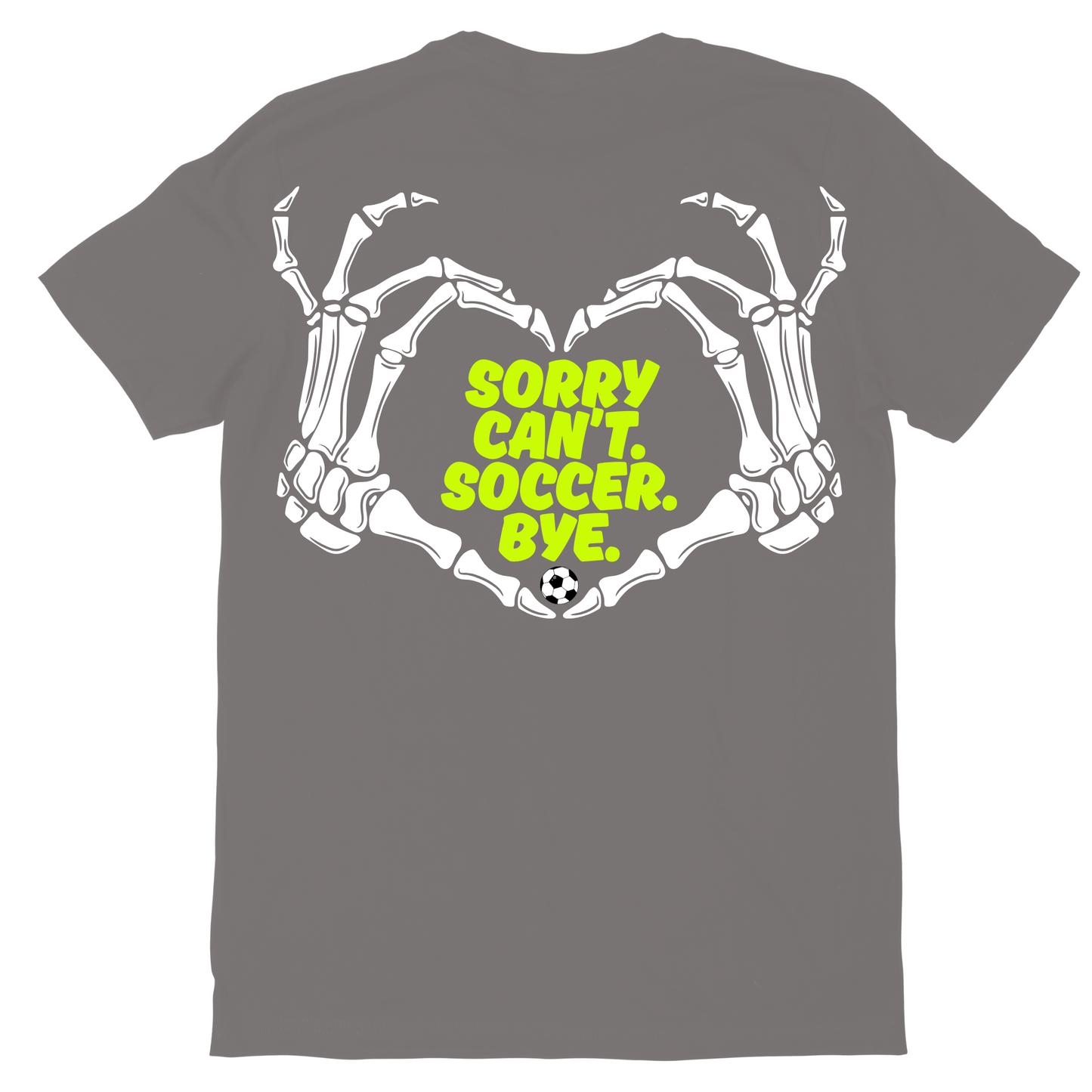 Sorry, Can’t. Soccer. Bye. T-Shirt 🏟️